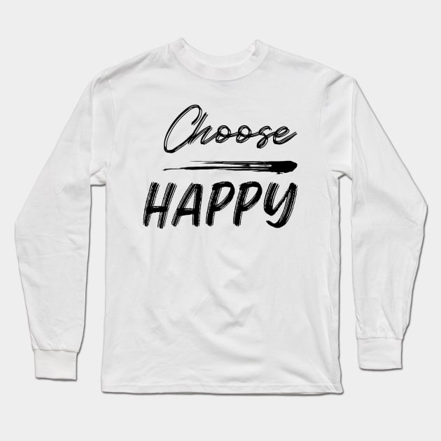 Choose Happy, Choose Joy, Choose Love, Choose Happiness, See the Rainbow. Motivational, Inspirational Quote. Long Sleeve T-Shirt by That Cheeky Tee